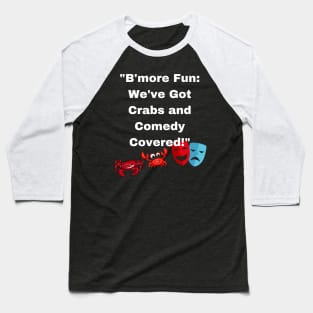 BMORE FUN WE'VE GOT CRABS AND COMEDY COVERED DESIGN Baseball T-Shirt